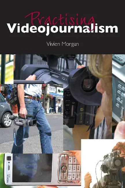 Practising Videojournalism by Vivien Morgan
