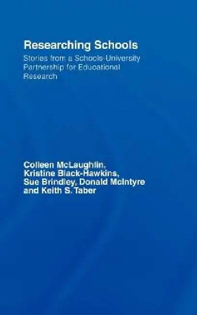 Researching Schools: Stories from a Schools-University Partnership for Educational Research by Colleen Mclaughlin