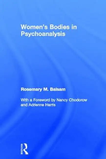 Women's Bodies in Psychoanalysis by Rosemary M Balsam