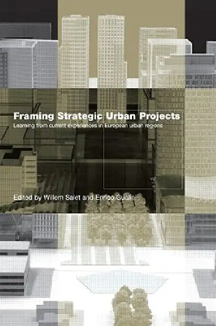 Framing Strategic Urban Projects: Learning from Current Experiences in European Urban Regions by Willem Salet