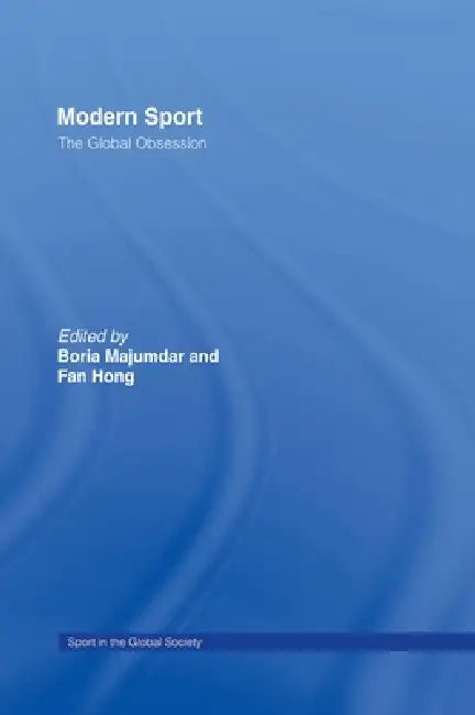 Modern Sport - The Global Obsession by Boria Majumdar