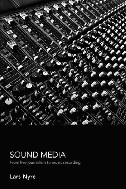 Sound Media: From Live Journalism to Music Recording [With CD (Audio)] by Lars Nyre