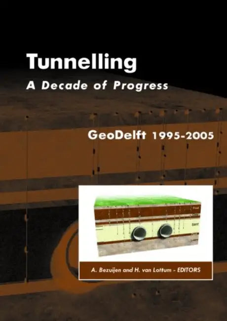 Tunnelling. A Decade Of Progress. Geodelft 1995-2005 by Adam Bezuijen