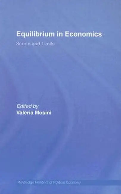 Equlibrium In Economics: Scope and Limits by Valeria Mosini