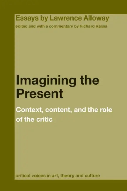 Imagining the Present: Context, Content, and the Role of the Critic by Richard Kalina