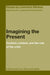Imagining the Present: Context, Content, and the Role of the Critic by Richard Kalina