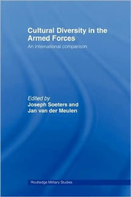 Cultural Diversity in the Armed Forces: An International Comparison by Joseph L. Soeters, Jan Van Der Meulen