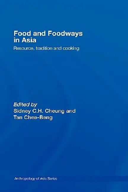 Food and Foodways in Asia: Resource, Tradition and Cooking by Sidney Cheung