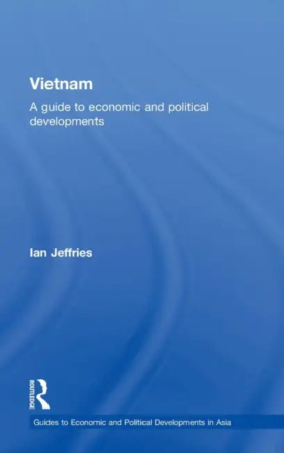 Vietnam: A Guide to Economic and Political Developments by Ian Jeffries