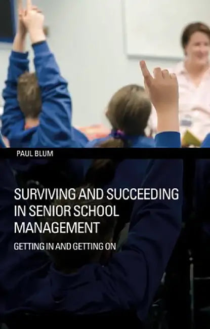 Surviving & Succeeding In School Management by Paul Blum