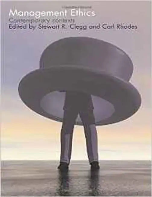Management Ethics: Contemporary Contexts by Stewart R. Clegg, Carl Rhodes