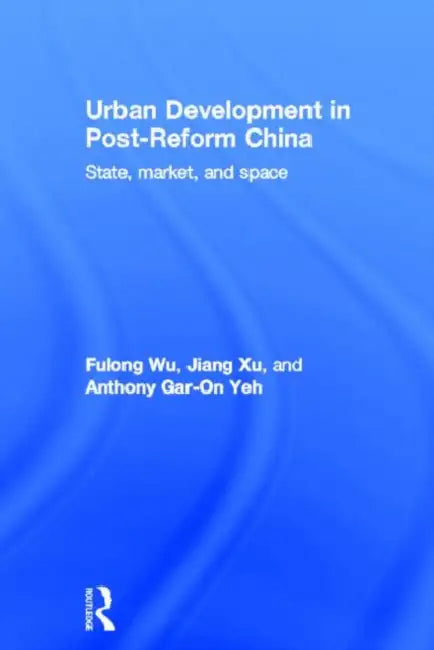 Urban Development In Post-Reform China: State, Market, And Space by Fulong Wu