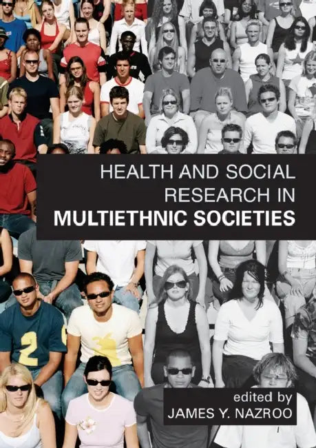 Health and Social Research in Multiethnic Socities by James Y. Nazroo