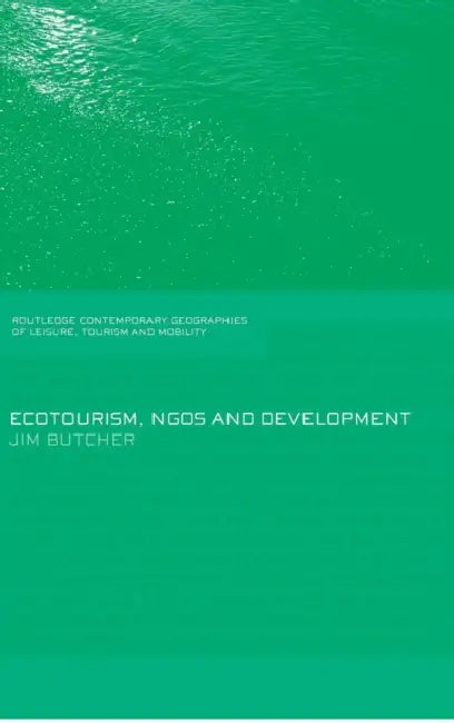 Ecotourism, NGOs and Development: A Critical Analysis by Jim Butcher