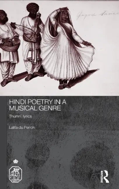 Hindi Poetry in a Musical Genre: Thumri Lyrics by Lalita Du Perron