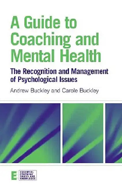 A Guide to Coaching and Mental Health: The Recognition and Management of Psychological Issues by Andrew Buckley