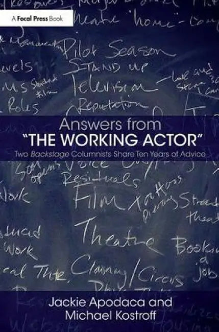 Answers from the Working Actor: Two Backstage Columnists Share Ten Years of Advice by Jackie Apodaca