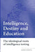 Intelligence, Destiny and Education: The Ideological Roots of Intelligence Testing by John White