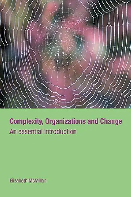 Complexity, Organizations and Change: An Essential Introduction by Elizabeth McMillan