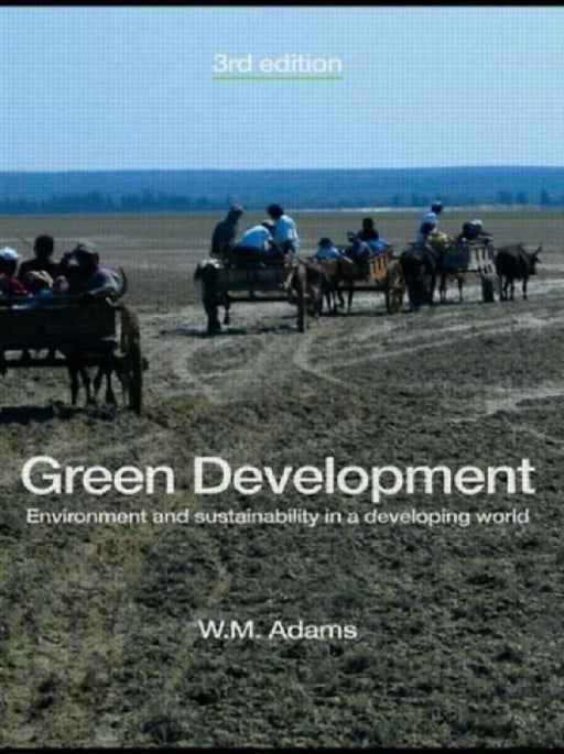 Green Development: Environment and Sustainability in a Developing World by M. Adams W.