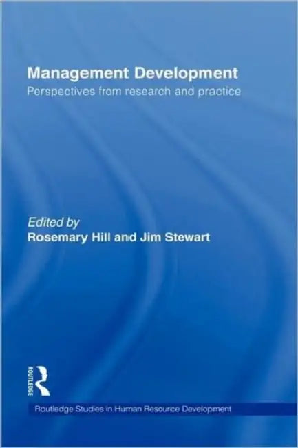 Management Development: Perspectives from Research and Practice by Rosemary Hill, Jim Stewart