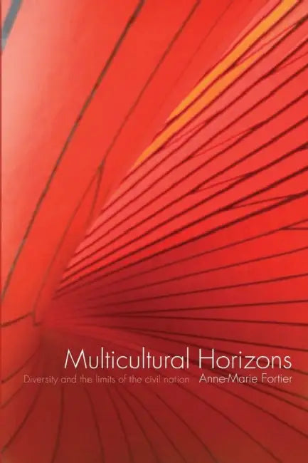 Multicultural Horizons: Diversity and the Limits of the Civil Nation by Anne-Marie Fortier