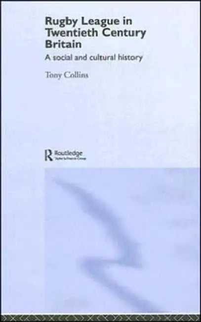 Rugby League in Twentieth Century Britain: A Social and Cultural History by Tony Collins