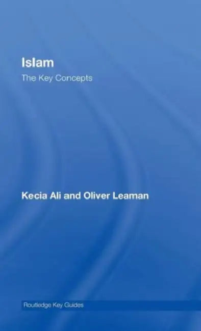 Islam: The Key Concepts by Kecia Ali, Oliver Leaman