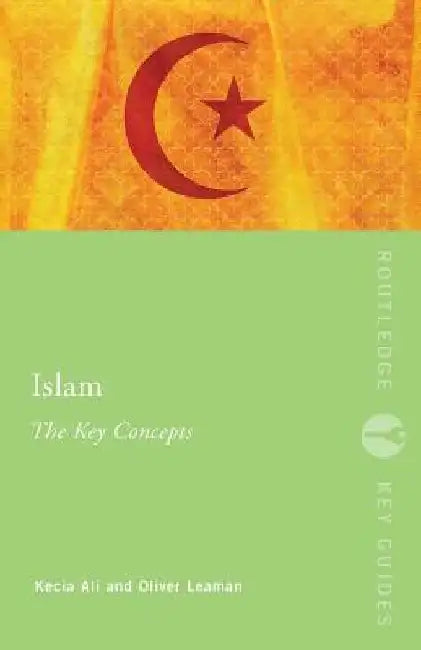 Islam: The Key Concepts by Kecia Ali