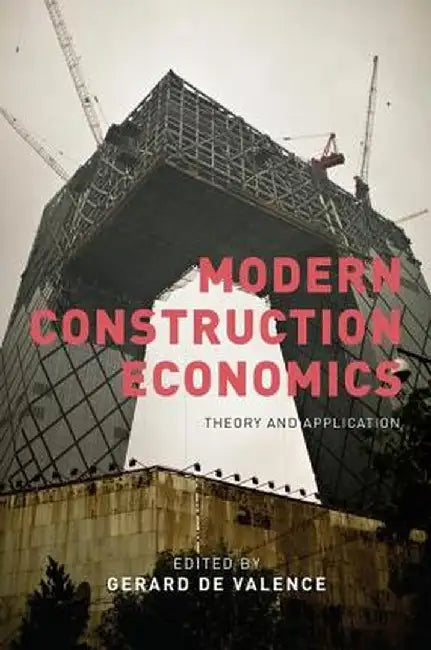 Modern Construction Economics: Theory and Application by Gerard de Valence