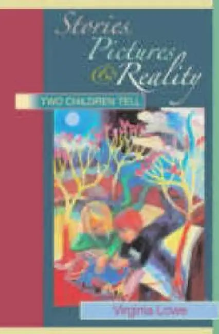 Stories, Pictures and Reality: Two Children Tell by Virginia Lowe