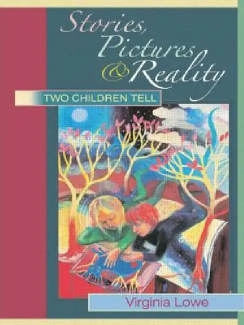 Stories, Pictures and Reality: Two Children Tell by Virginia Lowe