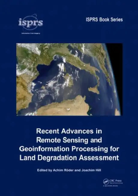 Recent Advances in Remote Sensing and Geoinformation Processing for Land Degradation Assessment by Achim Roder