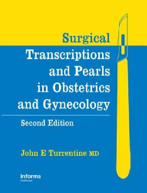 Surgical Transcriptions and Pearls in Obstetrics and Gynecology by John E. Turrentine