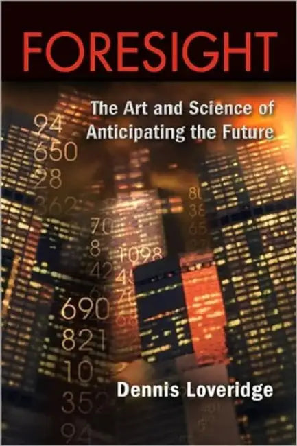 Foresight: The Art and Science of Anticipating the Future by Denis Loveridge