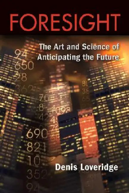 Foresight: The Art and Science of Anticipating the Future by Denis Loveridge