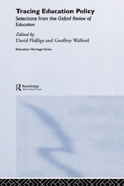 Tracing Education Policy: Selections from the Oxford Review of Education by David Phillips, Geoffrey Walford