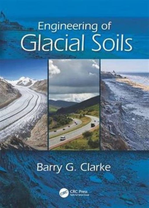 Engineering of Glacial Soils by Barry G. Clarke