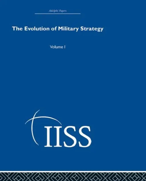 The Evolution of Military Strategy: Volume 1 by Various