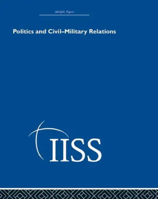 Politics and Civil Military Relations by Various