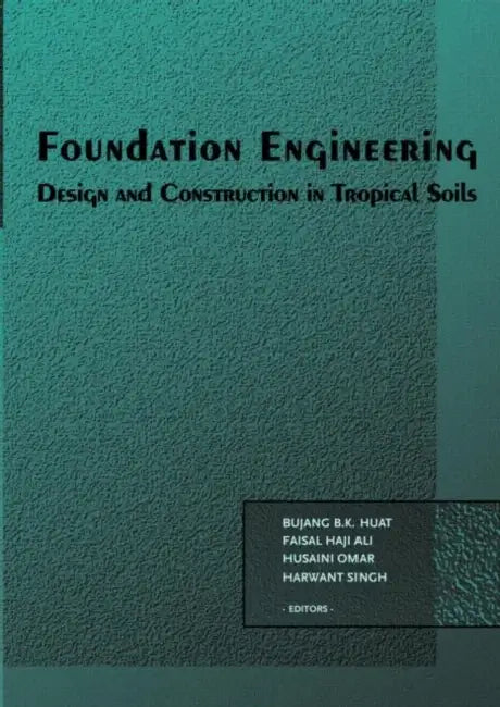 Foundation Engineering: Design and Construction in Tropical Soils by Bujang B. K. Huat 