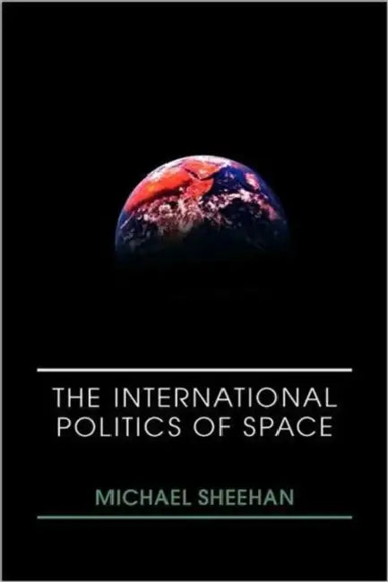 The International Politics of Space by Michael Sheehan