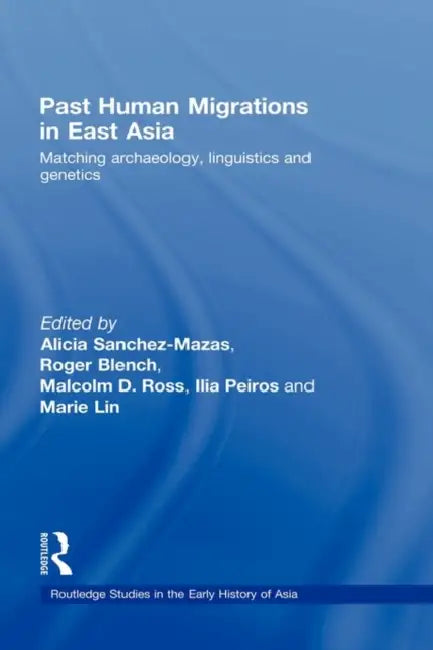 Past Human Migrations in East Asia: Matching Archaeology, Linguistics and Genetics by Alicia Sanchez-Mazas