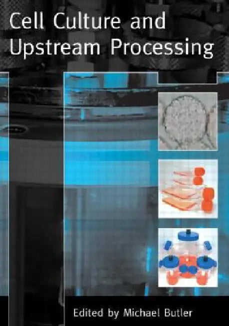 Cell Culture and Upstream Processing by Michael Butler
