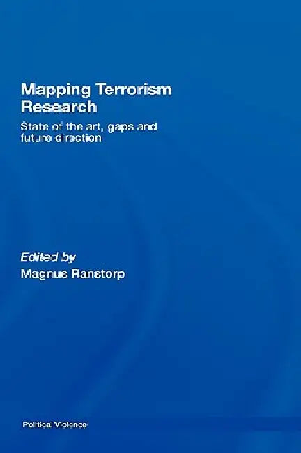 Mapping Terrorism Research: State of the Art, Gaps and Future Direction by Magnus Ranstorp