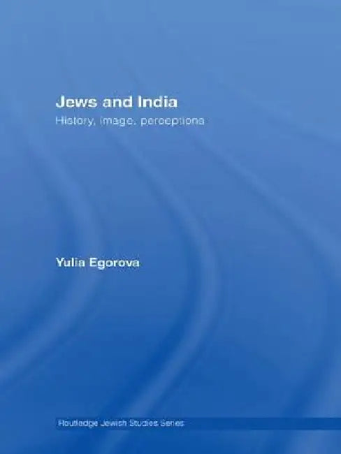 Jews and India: Perceptions and Image by Yulia Egorova