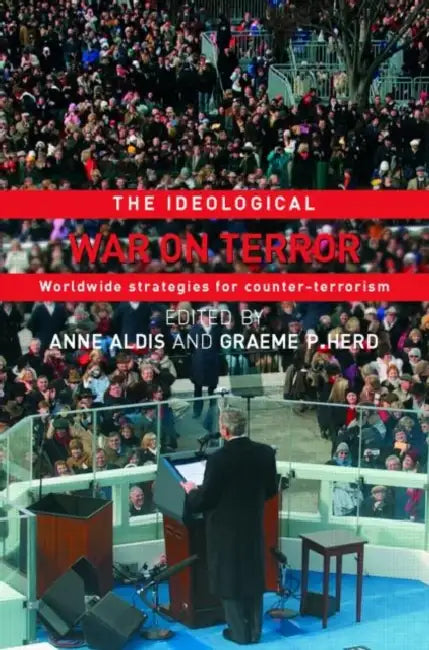 The Ideological War on Terror: Worldwide Strategies For Counter-Terrorism by Aldis Anne