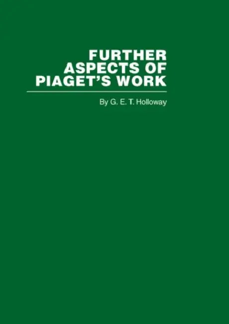 Further Aspects of Piaget's Work by G. E. T. Holloway