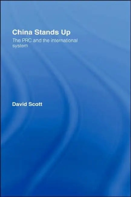 China Stands Up: The PRC and the International System by David Scott