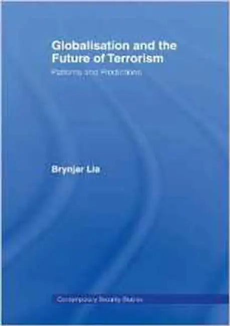 Globalisation And The Future Of Terrorism: Patterns and Predictions by Brynjar Lia